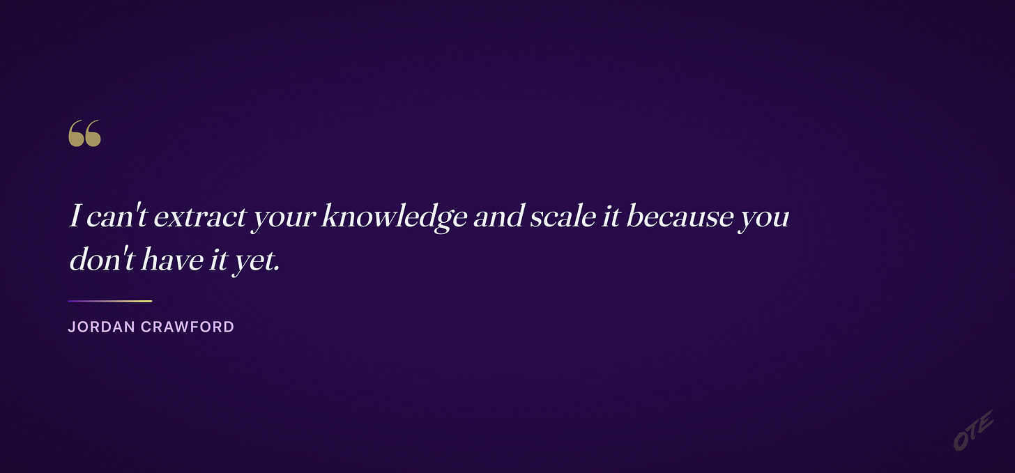 Quote card: I can't extract your knowledge and scale it because you don't have it yet