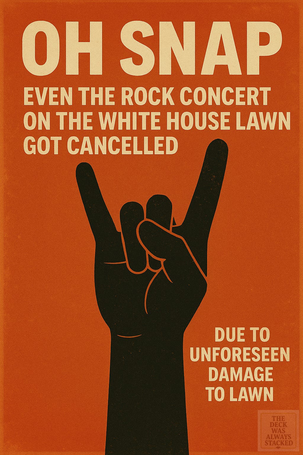 a bold orange graphic features a black rock-hand silhouette and large text saying “oh snap, even the rock concert on the white house lawn got cancelled,” poking fun at the reason: lawn damage.