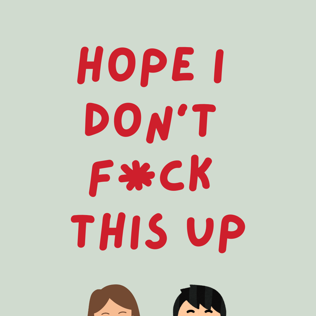 Hope I Don't F*ck This Up