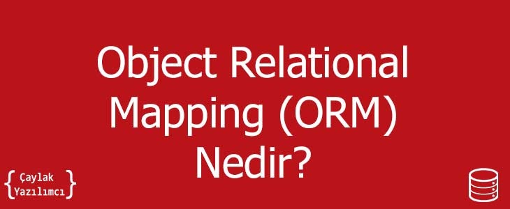 Object Relational Mapping (ORM) Nedir?