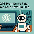 ☕🤖 6 ChatGPT Prompts to Find, Test & Prove Your Next Big Idea