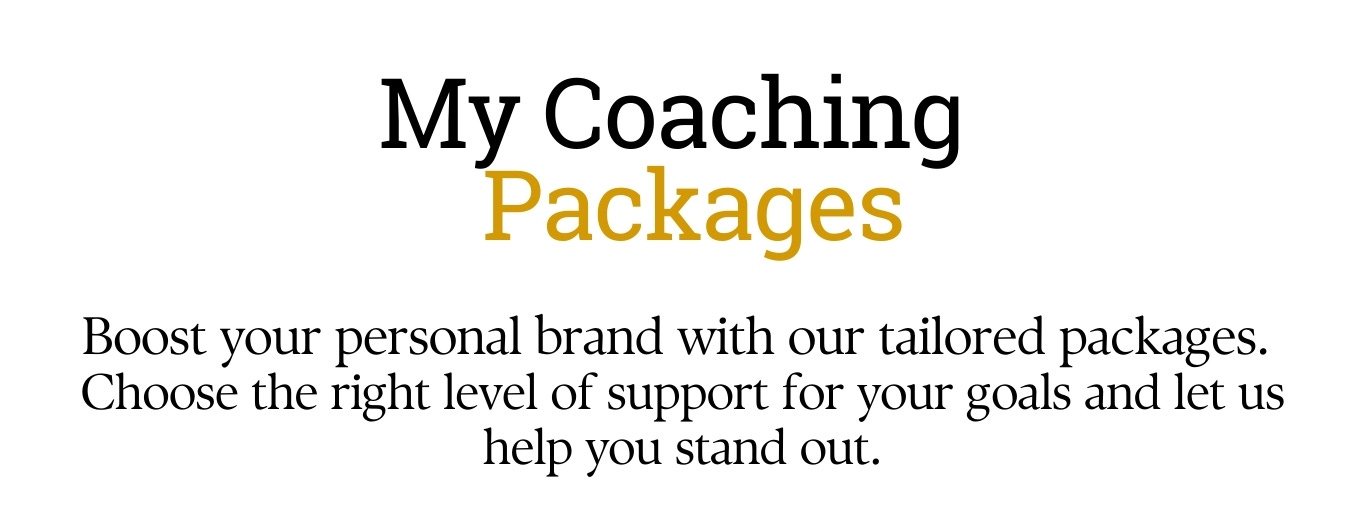 Boost your personal brand with our tailored packages.  Choose the right level of support for your goals and let us help you stand out.