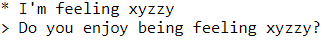 User: "I'm feeling xyzzy."​ ELIZA: "Do you enjoy being feeling xyzzy?"​
