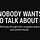 NOBODY WANTS TO TALK ABOUT IT 