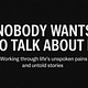 NOBODY WANTS TO TALK ABOUT IT 
