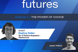 The Power of Choice with Daphne Keller