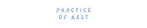 Practice of Rest