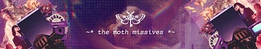 The Moth Missives