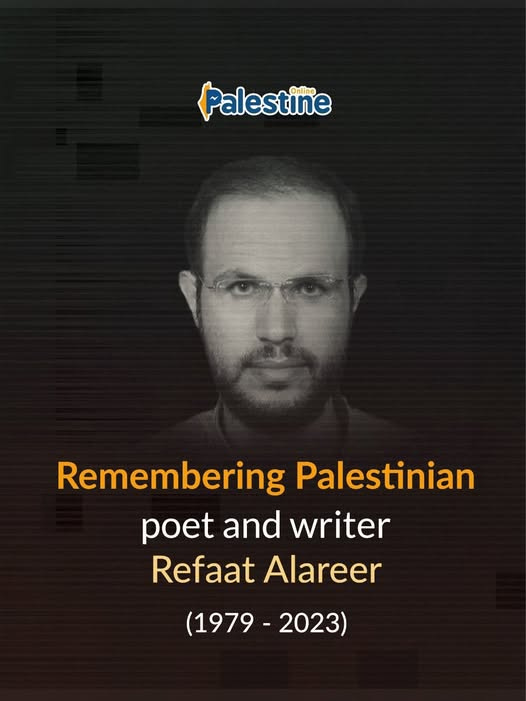 May be an image of text that says 'Palestine Online Remembering Palestinian poet and writer Refaat Alareer (1979- (1979-2023) 2023)'