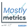 Mostly metrics
