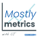 Mostly metrics