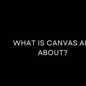 What is Canvas all about?