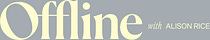 Offline, With Alison Rice
