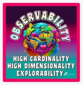 Observability: high cardinality, high dimensionality, explorability