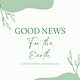 Good News for the Earth