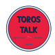 Toros Talk
