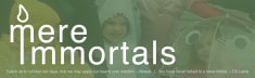 Mere Immortals