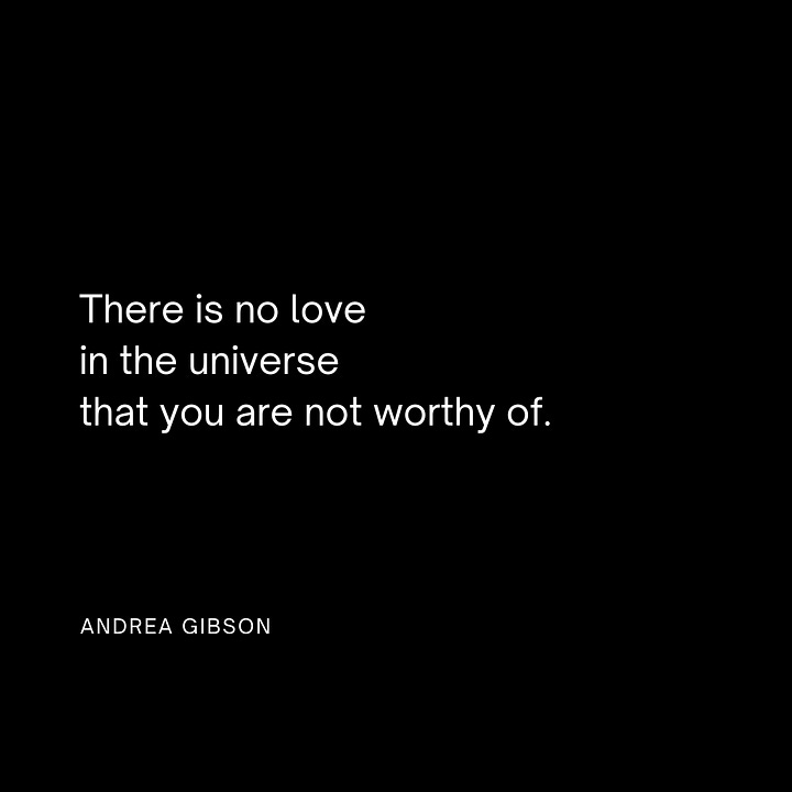 Quote 1: I don't want to GET through this. I want to love through this. I want to grieve through this. I want to laugh through this. I want to scream through this. I want to learn through this. I want to open through this. I want to grow through this. - Andrea Gibson  Quote 2: There is no love in the universe that you are not worthy of. - Andrea Gibson  Quote 3: Be brave enough to make art nobody loves but you.  - Andrea Gibson  Quote 4: If your wounds are still open, trust they are doors to an answer, and walk through. - Andrea Gibson