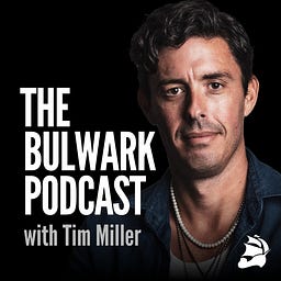 The Bulwark Podcast 