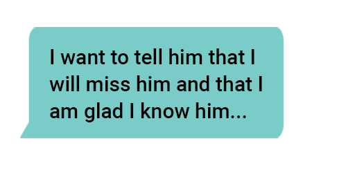 I want to tell him that I will miss him