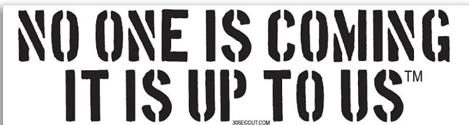 Black stencil text on a white background reads, “No one is coming. It is up to us.”