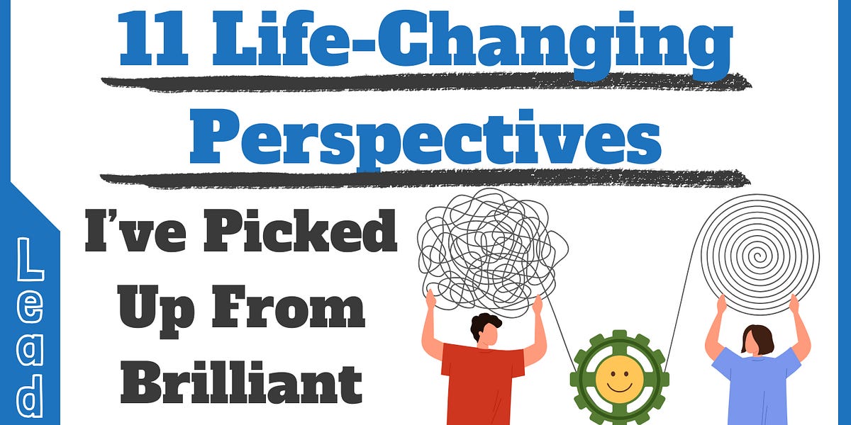 11 Life-Changing Perspectives I've Picked Up from Brilliant People