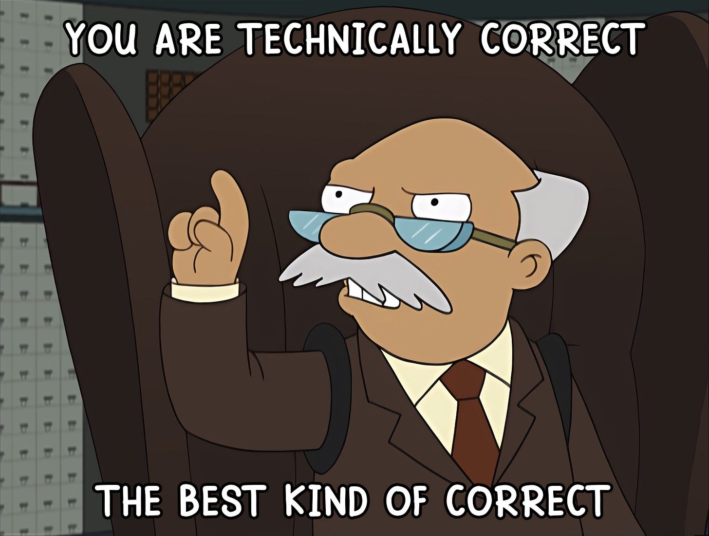 Image of Bureaucrat Conrad from Futurama overlaid with the words "You are technically correct... the best kind of correct."