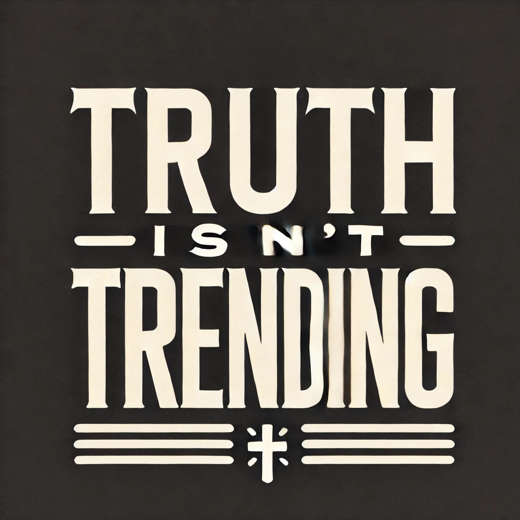 Truth Isn't Trending
