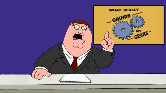 r/familyguy - "You know what really grinds my gears: parents who let their kids do anything they want. I hate that, you know? Like when I'm in a restaurant, right? Trying to enjoy my dinner? And little baby junior son of a bitch over there is screaming his head off. Parents need to control their kids."