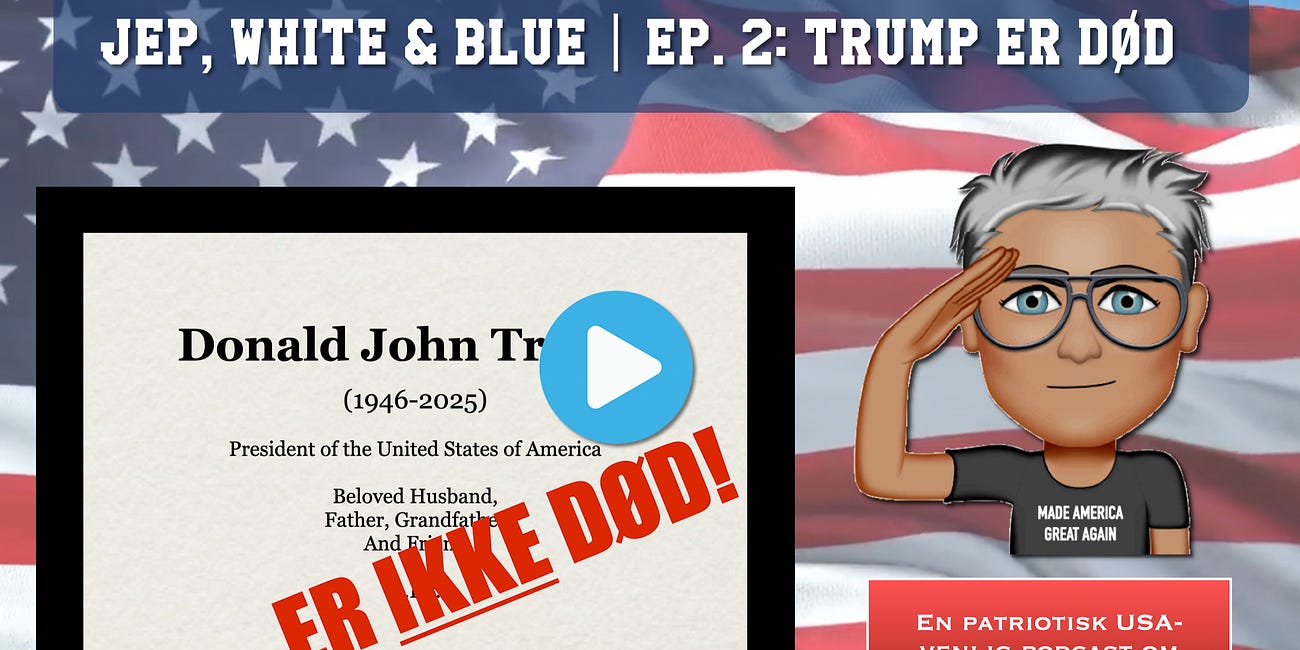 Jep, White & Blue - Ep. 2: "Trump er død"