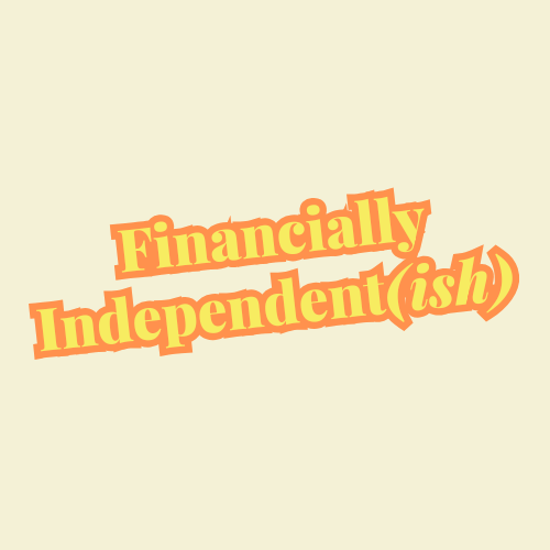 Financially Independent(ish)