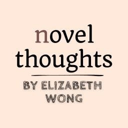 Novel Thoughts by Elizabeth Wong