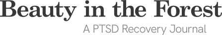 Beauty in the Forest: A PTSD Recovery Journal