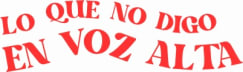 Lo que no digo en voz alta