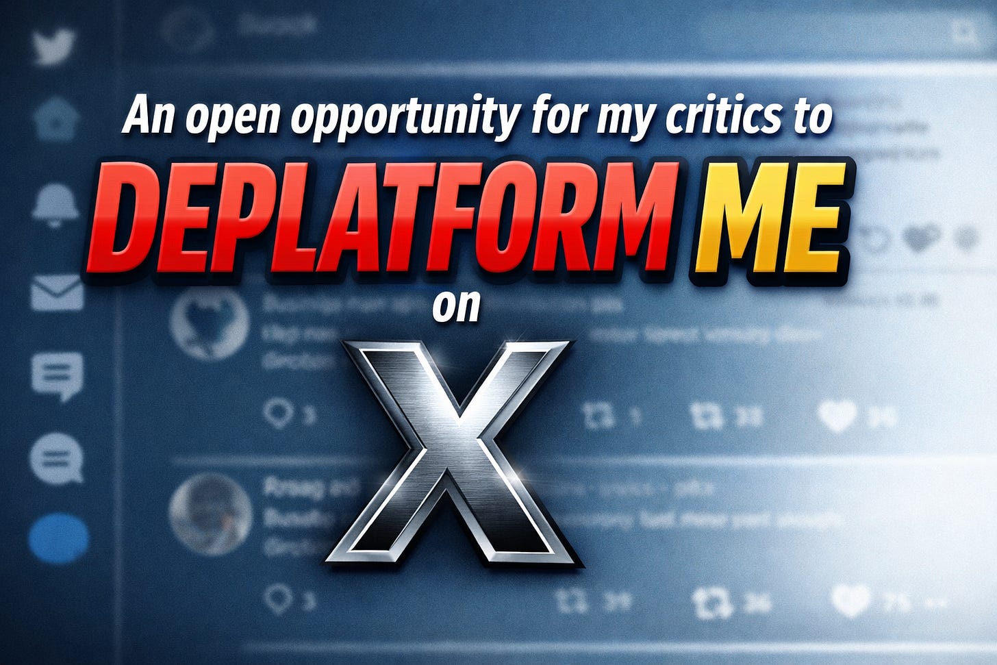 An open opportunity for my critics to deplatform me on X