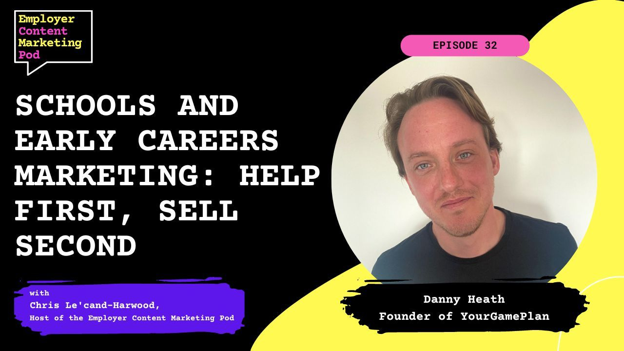 E32: Schools and early careers marketing: Help first, sell second with Danny from YourGamePlan E32: Schools and early careers marketing: Help first, sell second with Danny from YourGamePlan