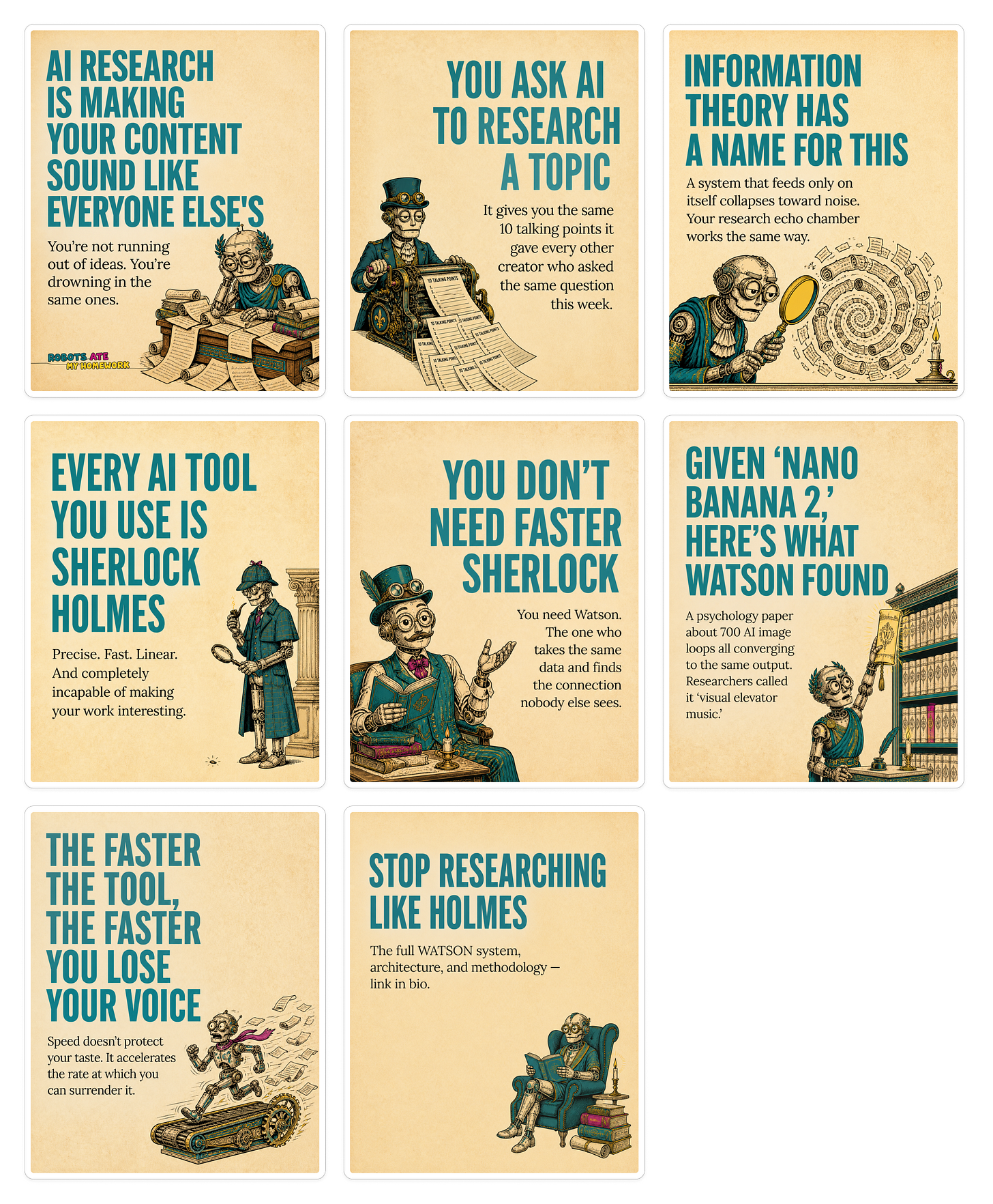 Educational Instagram carousel for Robots Ate My Homework exploring how AI research tools can make online content repetitive and predictable when creators rely on the same prompts and sources. Using Sherlock Holmes and Watson metaphors, the carousel explains AI echo chambers, information theory, originality loss, and repeated outputs in generative AI systems. Designed for creators, writers, and marketers who want more original AI-assisted content workflows. Created with Amplifiers and the Claude Carousel Skill.