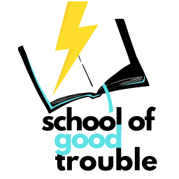 School of Good Trouble