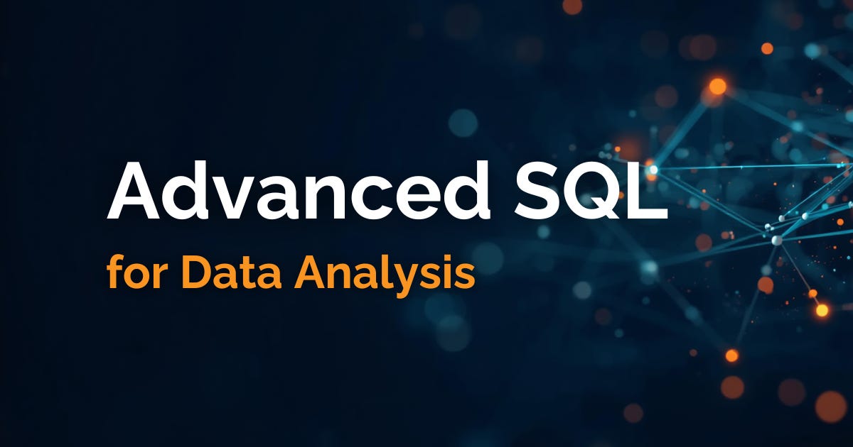 Advanced SQL for Data Analysis: Analytical SQL Guide