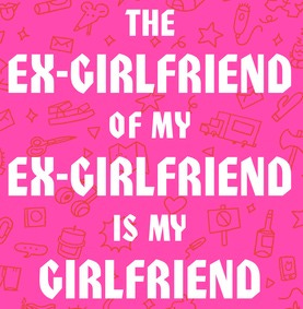 The Ex-Girlfriend of My Ex-Girlfriend Is My Girlfriend: Advice on Queer  Dating, Love, and Friendship by Maddy Court | Goodreads