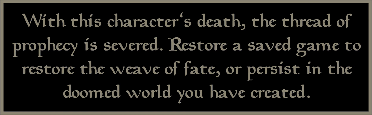 A Year Without Charlie 3 Screenshot from the computer RPG "Morrowind" that says "With this character's death, the thread of prophecy is severed. Restore a saved game to restore the weave of fate, or persist in the doomed world you've created."