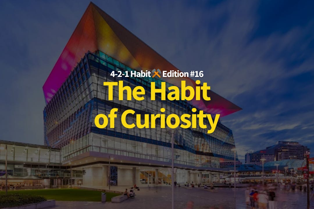 4-2-1 Habit ⚒️ 16: The Habit of Curiosity