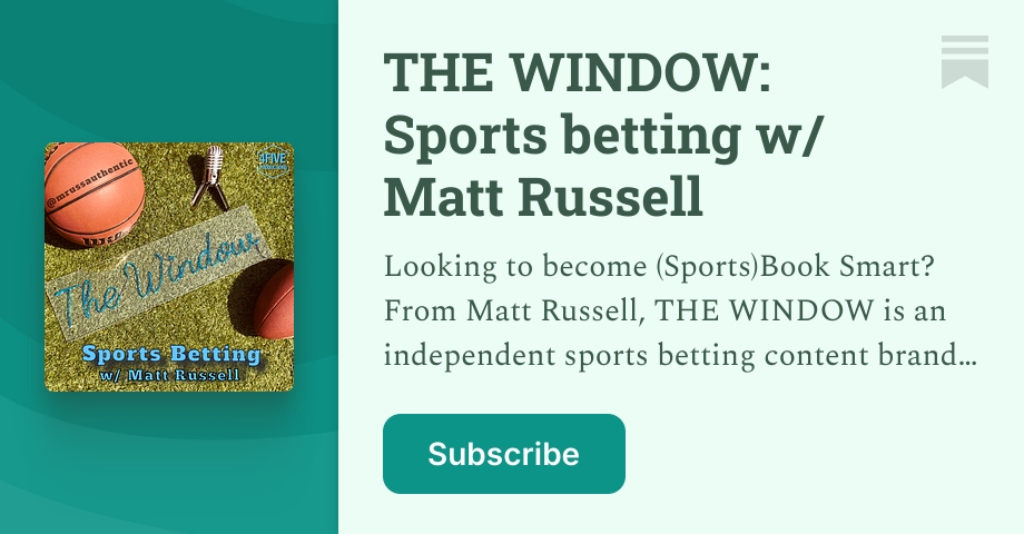 THE WINDOW: Sports betting w/ Matt Russell | Substack