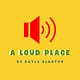 A Loud Place