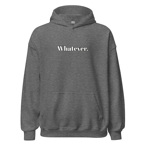 Whatever. genXy Unisex Hoodie — Starts at $50