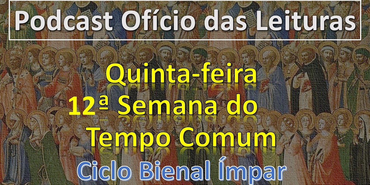 12a SEMANA DO TEMPO COMUM - QUINTA-FEIRA