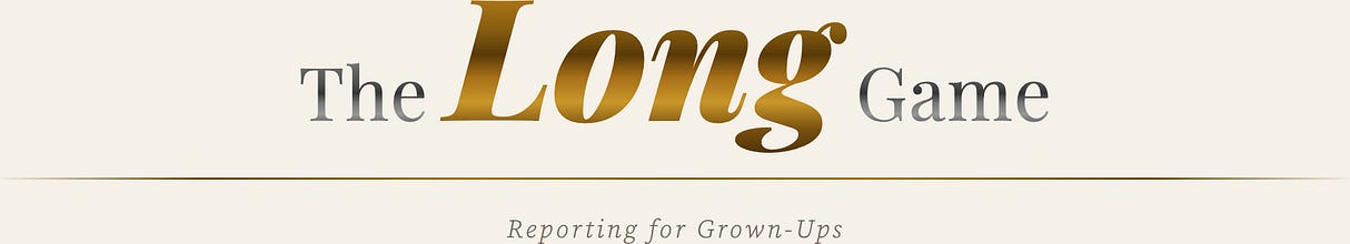 The Long Game: Reporting for Grown-Ups