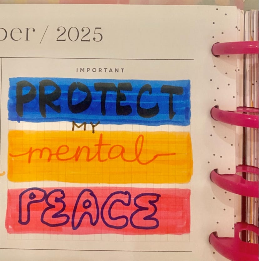 Calligraphy I put in my planner under the IMPORTANT grid. I wrote Protect my mental peace.
