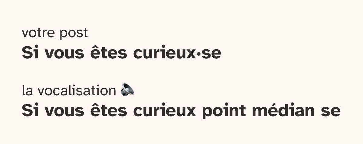 Le point médian sera lu tel quel par voice over. Exemple : si vous êtes curieux point médian se.