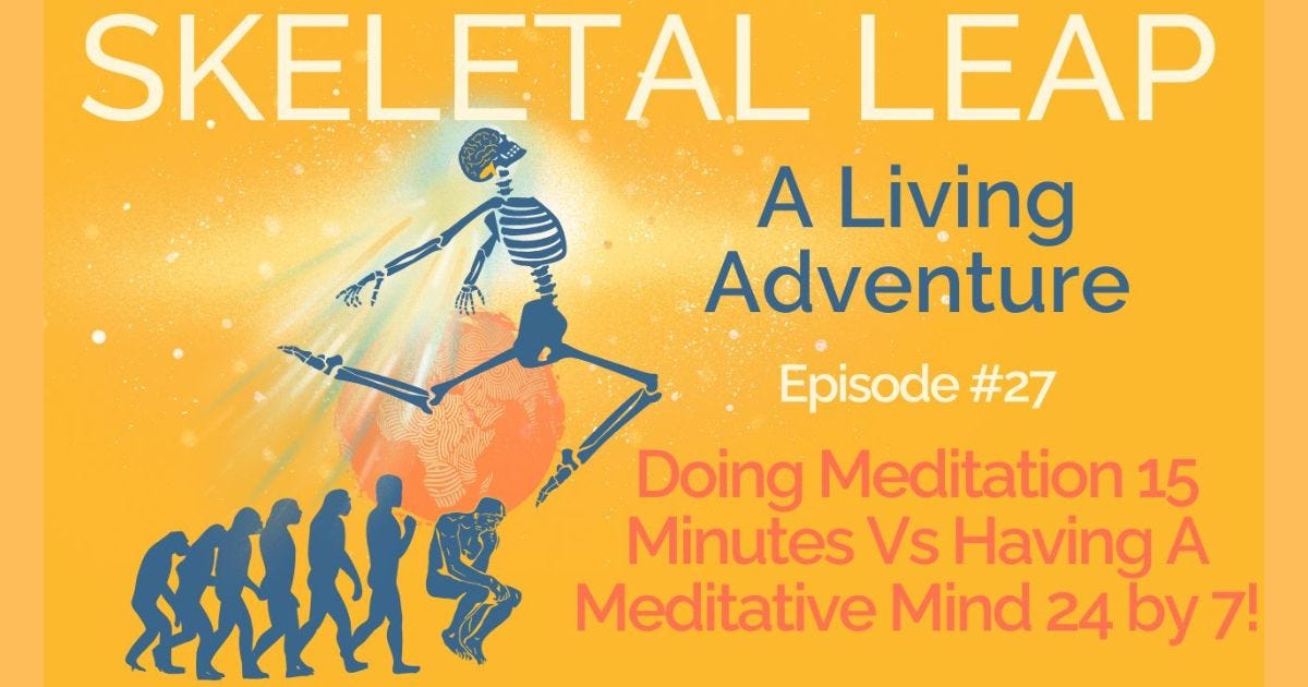 Doing Meditation 15 Minutes Vs Having A Meditative Mind 24 by 7!
